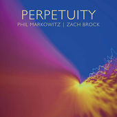 Phil Markowitz, Zach Brock - "Perpetuity"